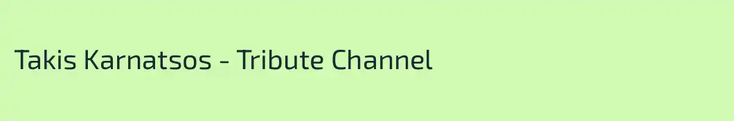 Takis Karnatsos - Tribute Channel